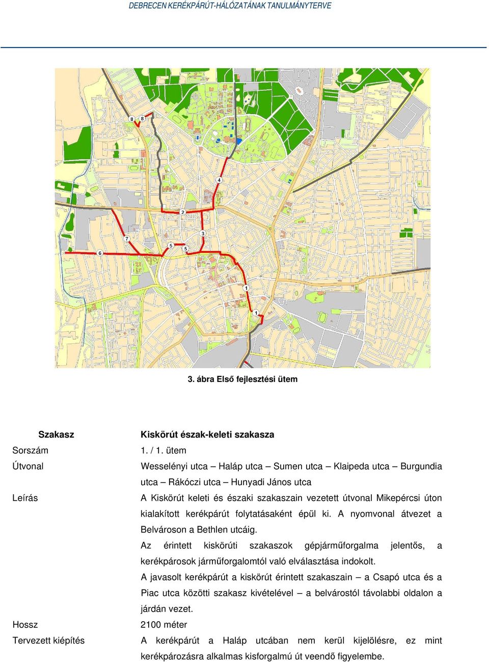 kialakított kerékpárút folytatásaként épül ki. A nyomvonal átvezet a Belvároson a Bethlen utcáig.