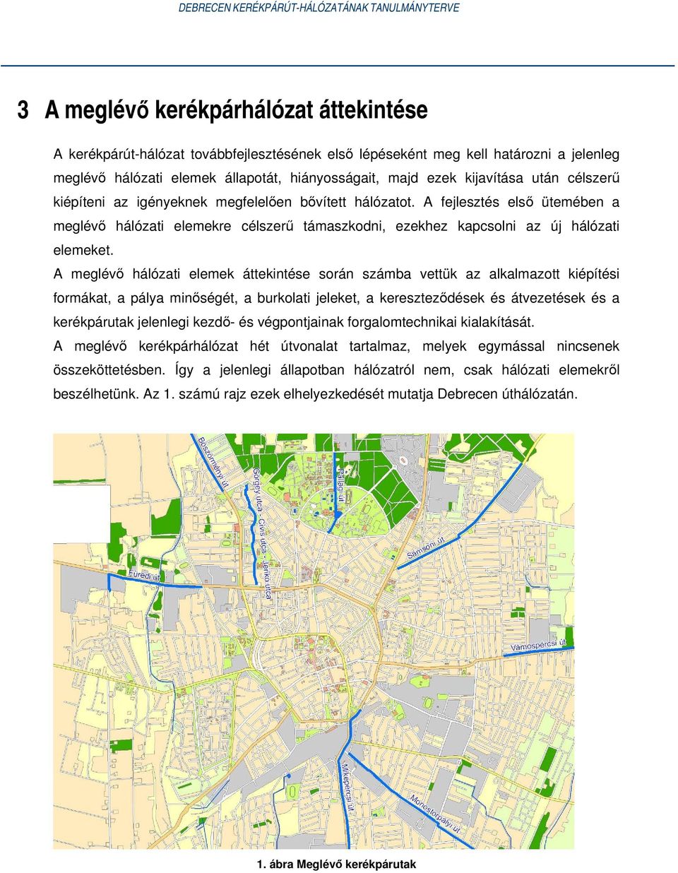 A meglévő hálózati elemek áttekintése során számba vettük az alkalmazott kiépítési formákat, a pálya minőségét, a burkolati jeleket, a kereszteződések és átvezetések és a kerékpárutak jelenlegi