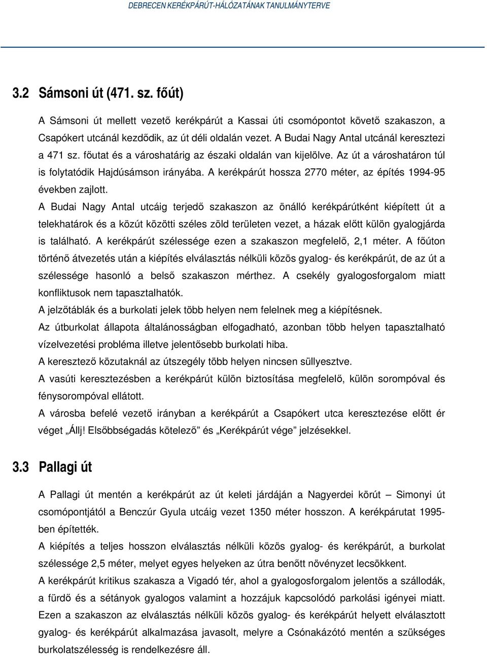 A kerékpárút hossza 2770 méter, az építés 1994-95 években zajlott.