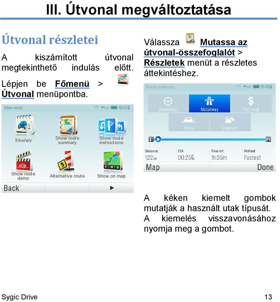 Válassza Mutassa az útvonal-összefoglalót > Részletek menüt a részletes áttekintéshez.