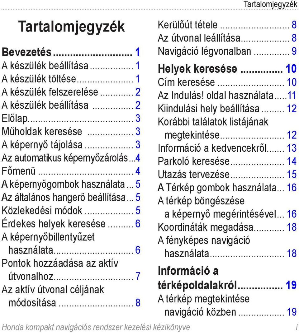 .. 6 A képernyőbillentyűzet használata... 6 Pontok hozzáadása az aktív útvonalhoz... 7 Az aktív útvonal céljának módosítása.