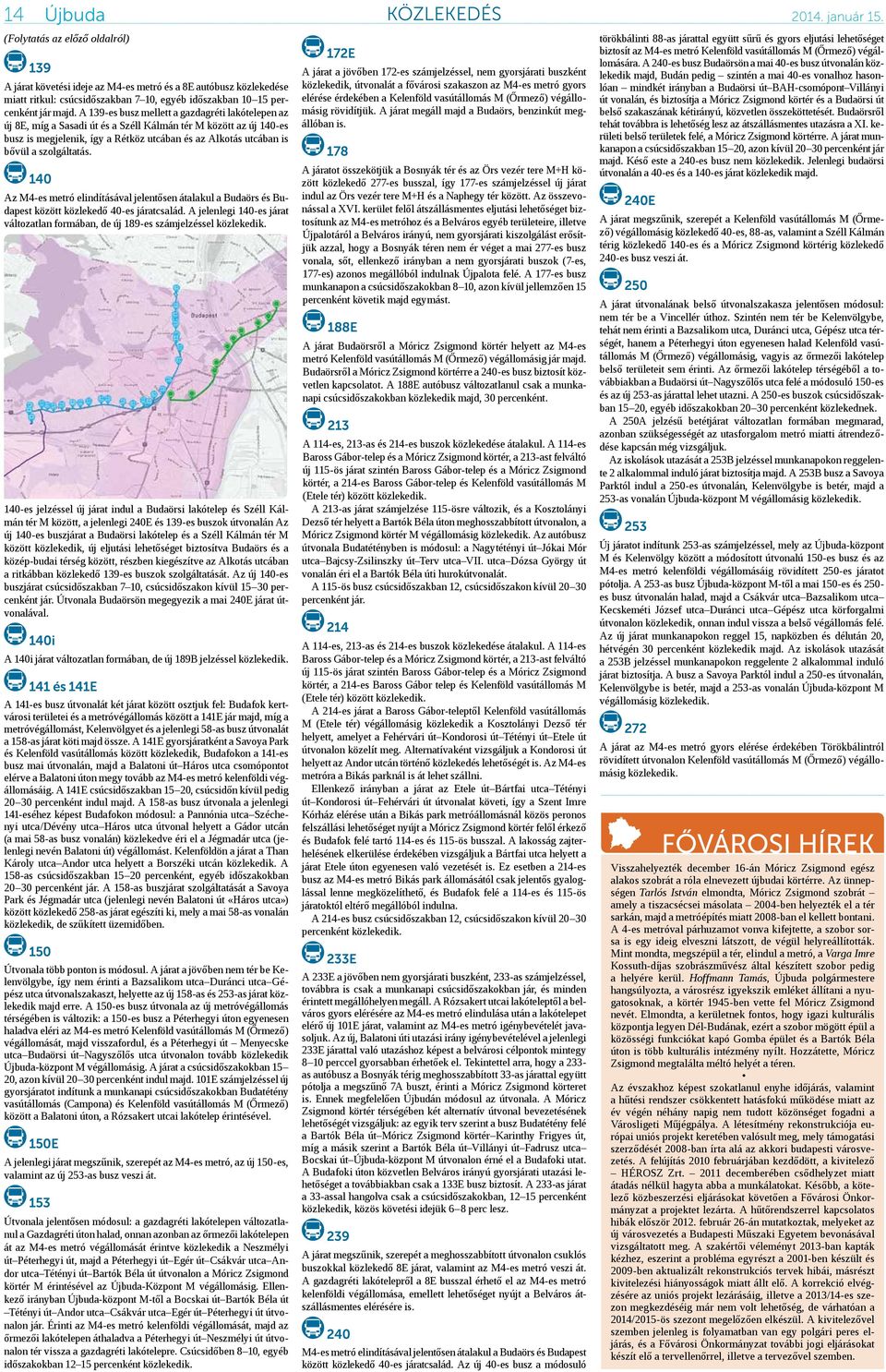 szolgáltatás. 140 Az M4-es metró elindításával jelentősen átalakul a Budaörs és Budapest között közlekedő 40-es járatcsalád.