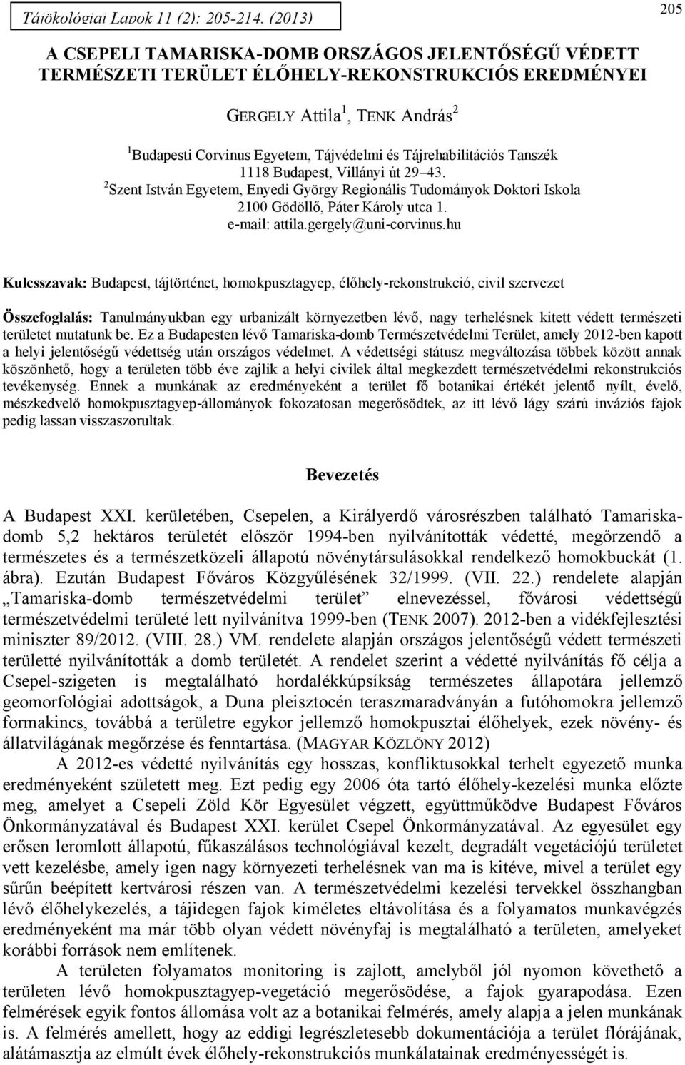 Tájrehabilitációs Tanszék 1118 Budapest, Villányi út 29 43. 2 Szent István Egyetem, Enyedi György Regionális Tudományok Doktori Iskola 2100 Gödöllő, Páter Károly utca 1. e-mail: attila.