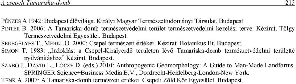 2000: Csepel természeti értékei. Kézirat. Botanikus Bt. Budapest. SIMON T.