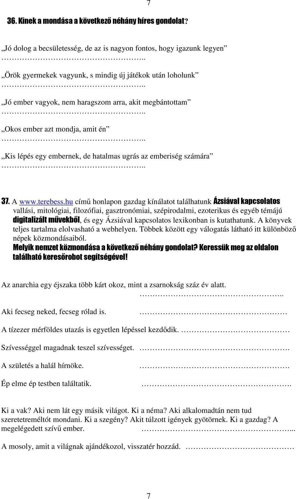 hu című honlapon gazdag kínálatot találhatunk Ázsiával kapcsolatos vallási, mitológiai, filozófiai, gasztronómiai, szépirodalmi, ezoterikus és egyéb témájú digitalizált művekből, és egy Ázsiával