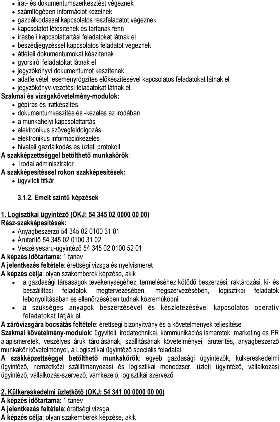 eseményrögzítés előkészítésével kapcsolatos feladatokat látnak el jegyzőkönyv-vezetési feladatokat látnak el.