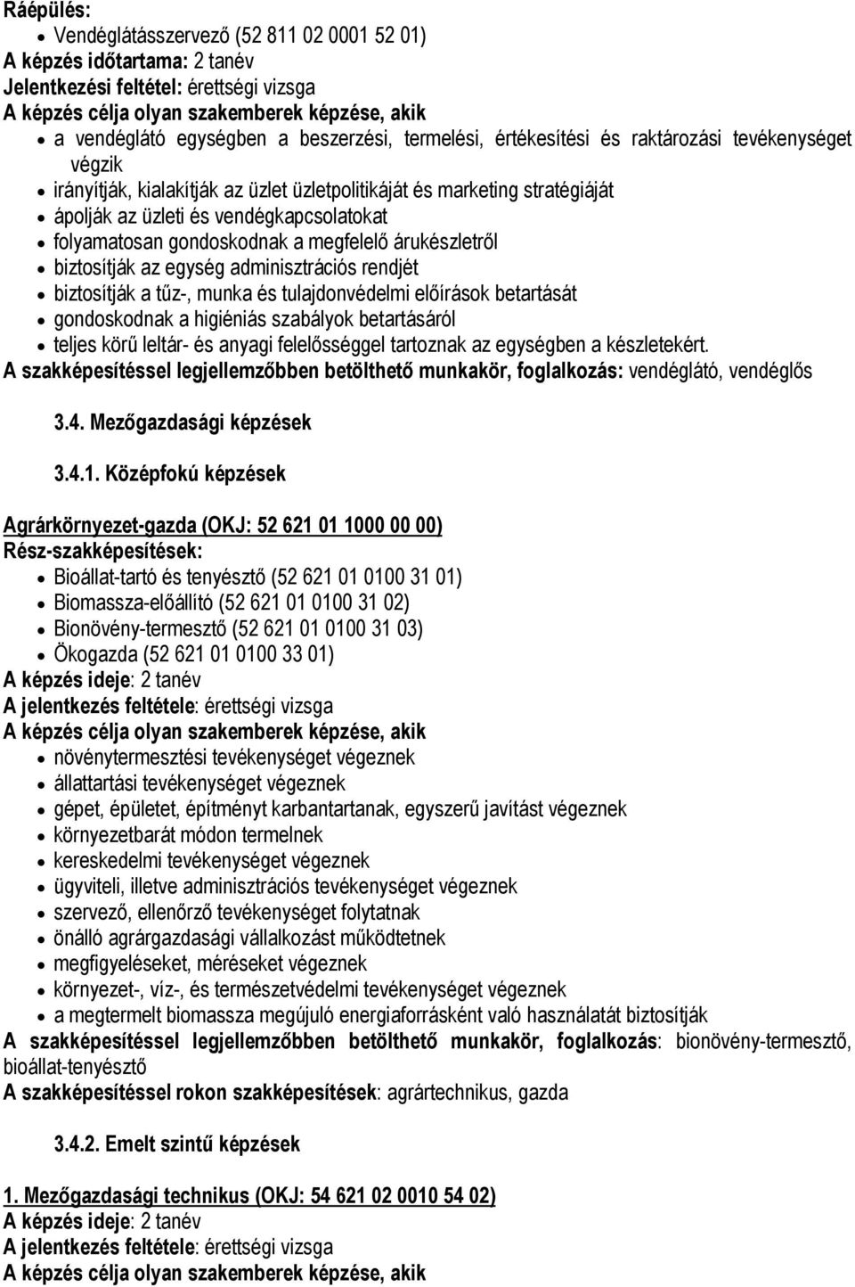 biztosítják az egység adminisztrációs rendjét biztosítják a tűz-, munka és tulajdonvédelmi előírások betartását gondoskodnak a higiéniás szabályok betartásáról teljes körű leltár- és anyagi