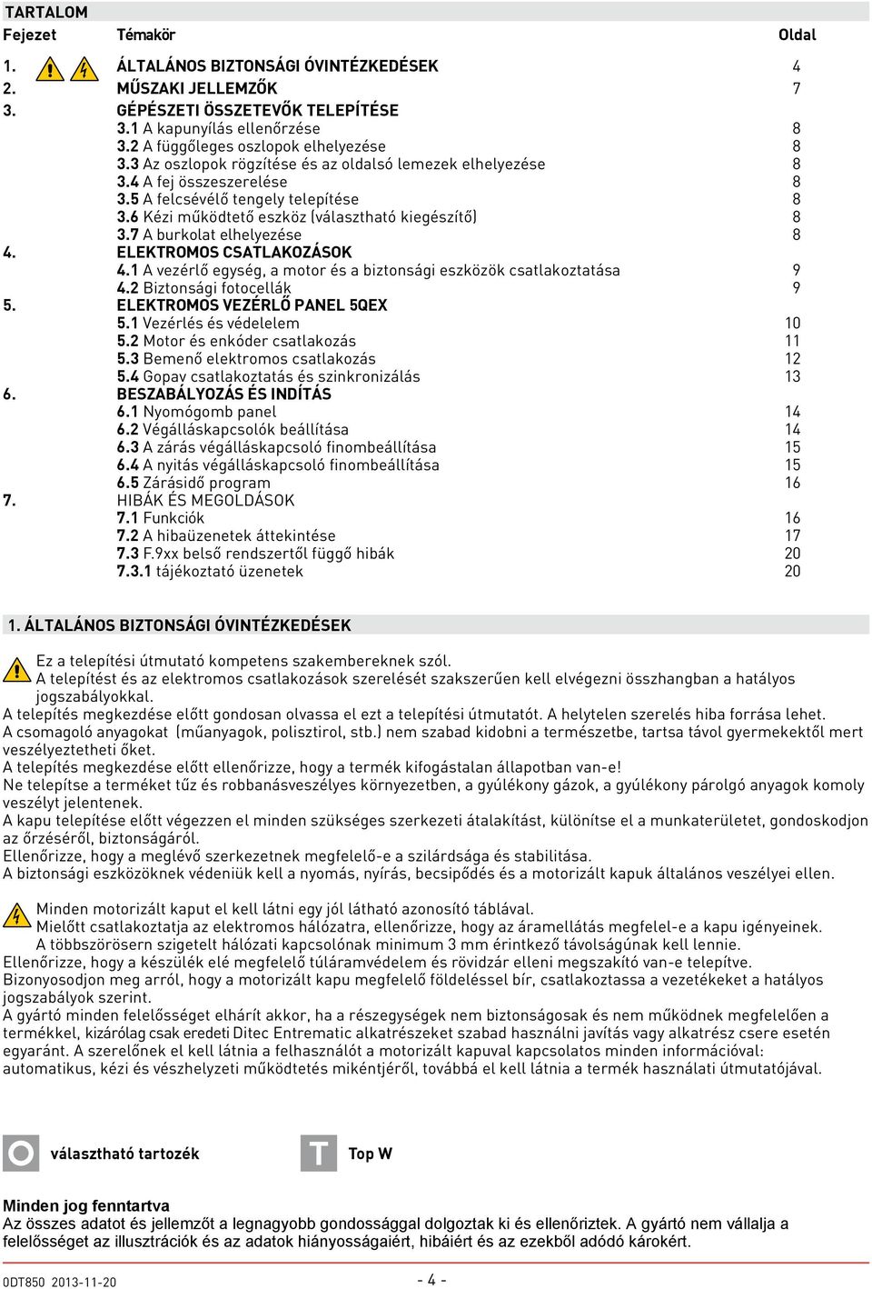 6 Kézi működtető eszköz (választható kiegészítő) 8 3.7 A burkolat elhelyezése 8 4. ELEKTROMOS CSATLAKOZÁSOK 4.1 A vezérlő egység, a motor és a biztonsági eszközök csatlakoztatása 9 4.