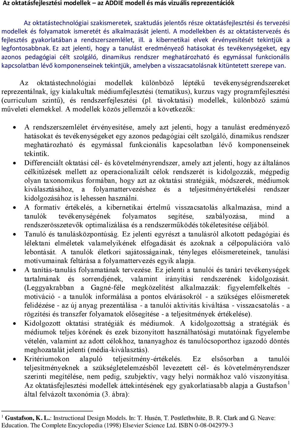 Ez azt jelenti, hogy a tanulást eredményező hatásokat és tevékenységeket, egy azonos pedagógiai célt szolgáló, dinamikus rendszer meghatározható és egymással funkcionális kapcsolatban lévő