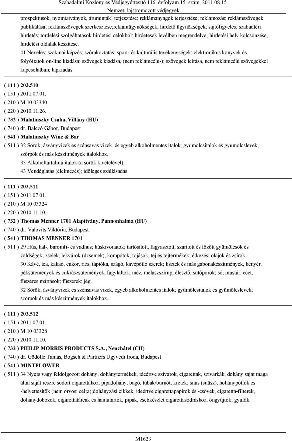 41 Nevelés; szakmai képzés; szórakoztatás; sport- és kulturális tevékenységek; elektronikus könyvek és folyóiratok on-line kiadása; szövegek kiadása, (nem reklámcélú-); szövegek leírása, nem