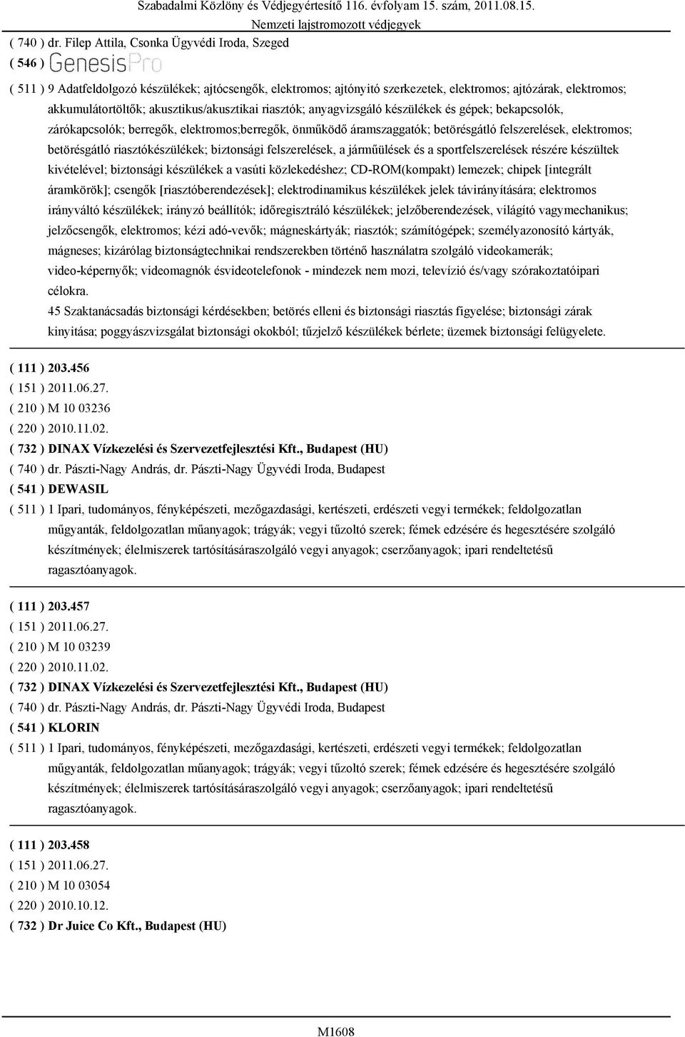 akusztikus/akusztikai riasztók; anyagvizsgáló készülékek és gépek; bekapcsolók, zárókapcsolók; berregők, elektromos;berregők, önműködő áramszaggatók; betörésgátló felszerelések, elektromos;