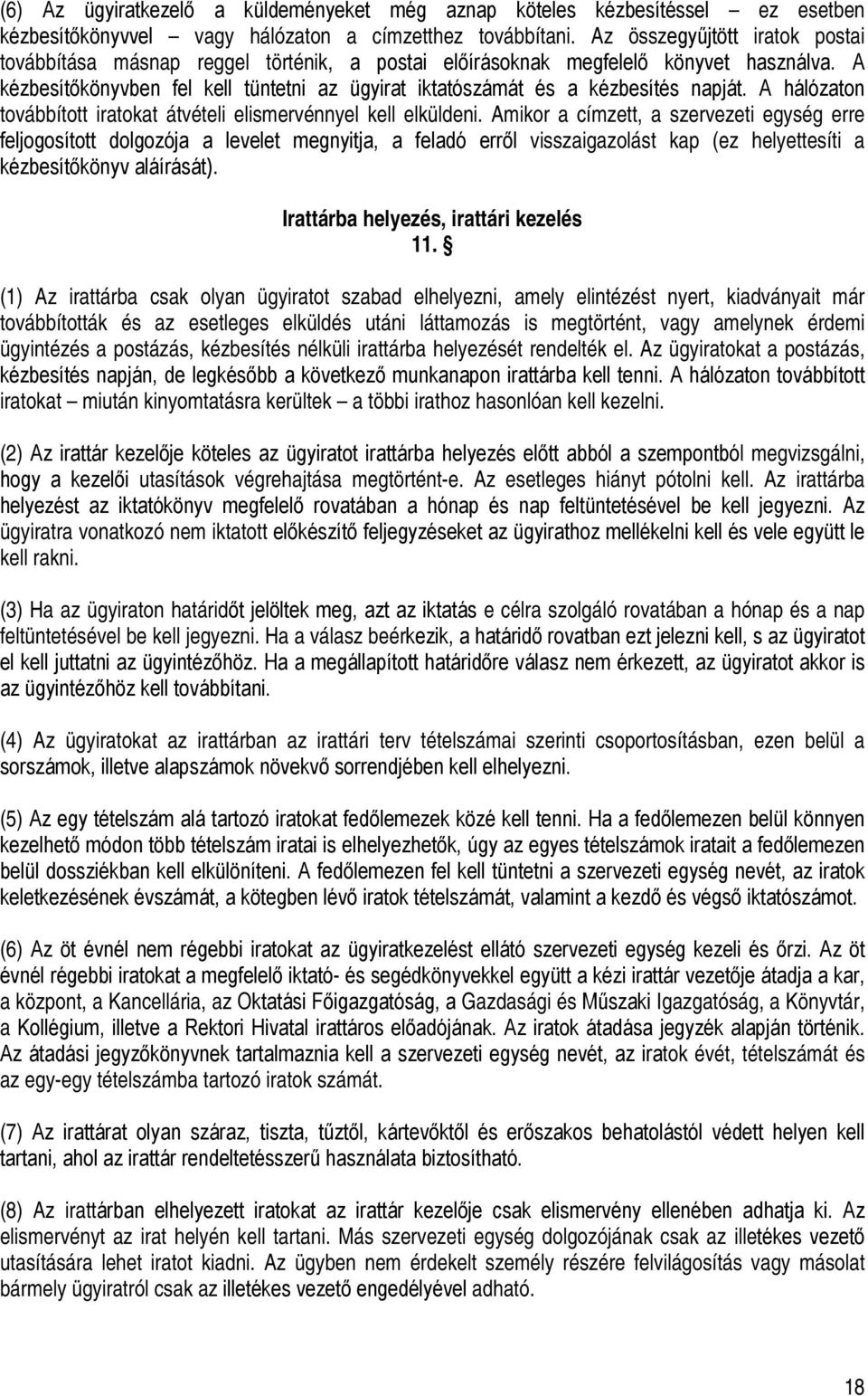 A kézbesítőkönyvben fel kell tüntetni az ügyirat iktatószámát és a kézbesítés napját. A hálózaton továbbított iratokat átvételi elismervénnyel kell elküldeni.