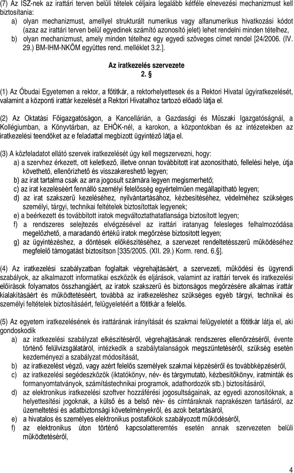 [24/2006. (IV. 29.) BM-IHM-NKÖM együttes rend. melléklet 3.2.]. Az iratkezelés szervezete 2.