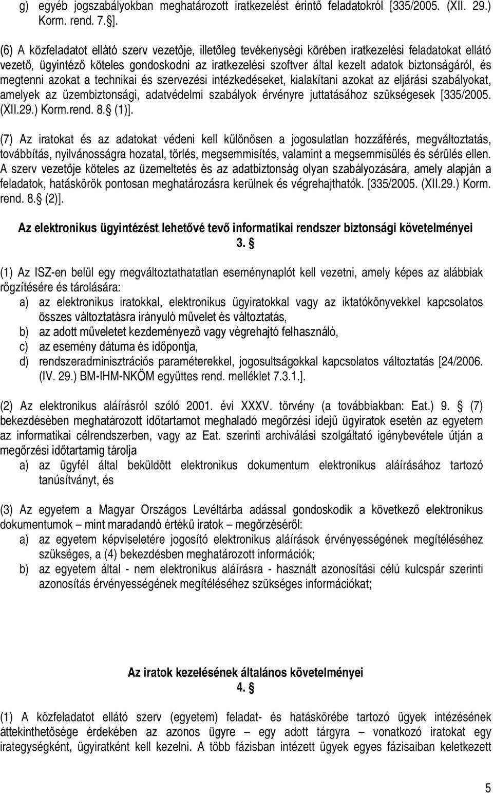 biztonságáról, és megtenni azokat a technikai és szervezési intézkedéseket, kialakítani azokat az eljárási szabályokat, amelyek az üzembiztonsági, adatvédelmi szabályok érvényre juttatásához