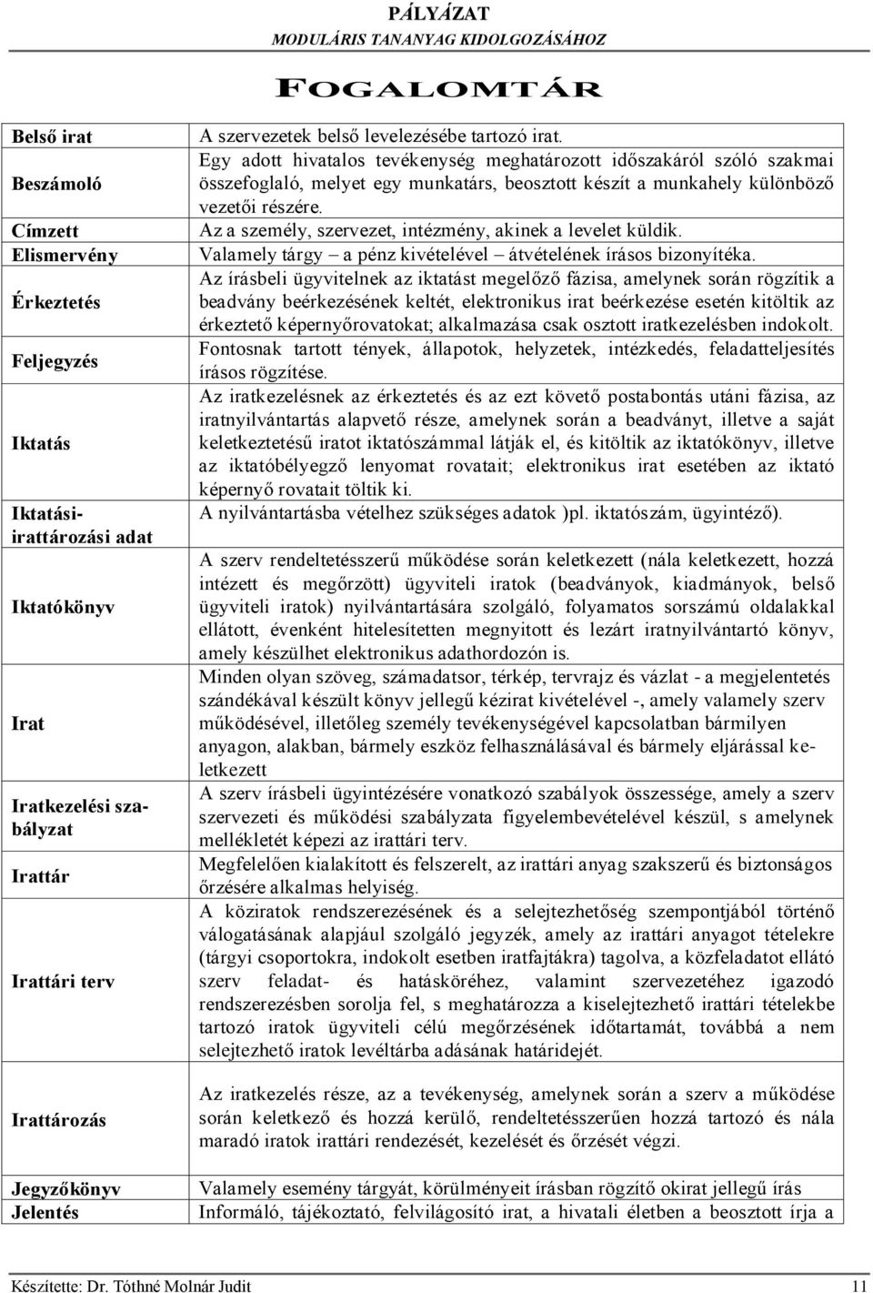 Egy adott hivatalos tevékenység meghatározott időszakáról szóló szakmai összefoglaló, melyet egy munkatárs, beosztott készít a munkahely különböző vezetői részére.