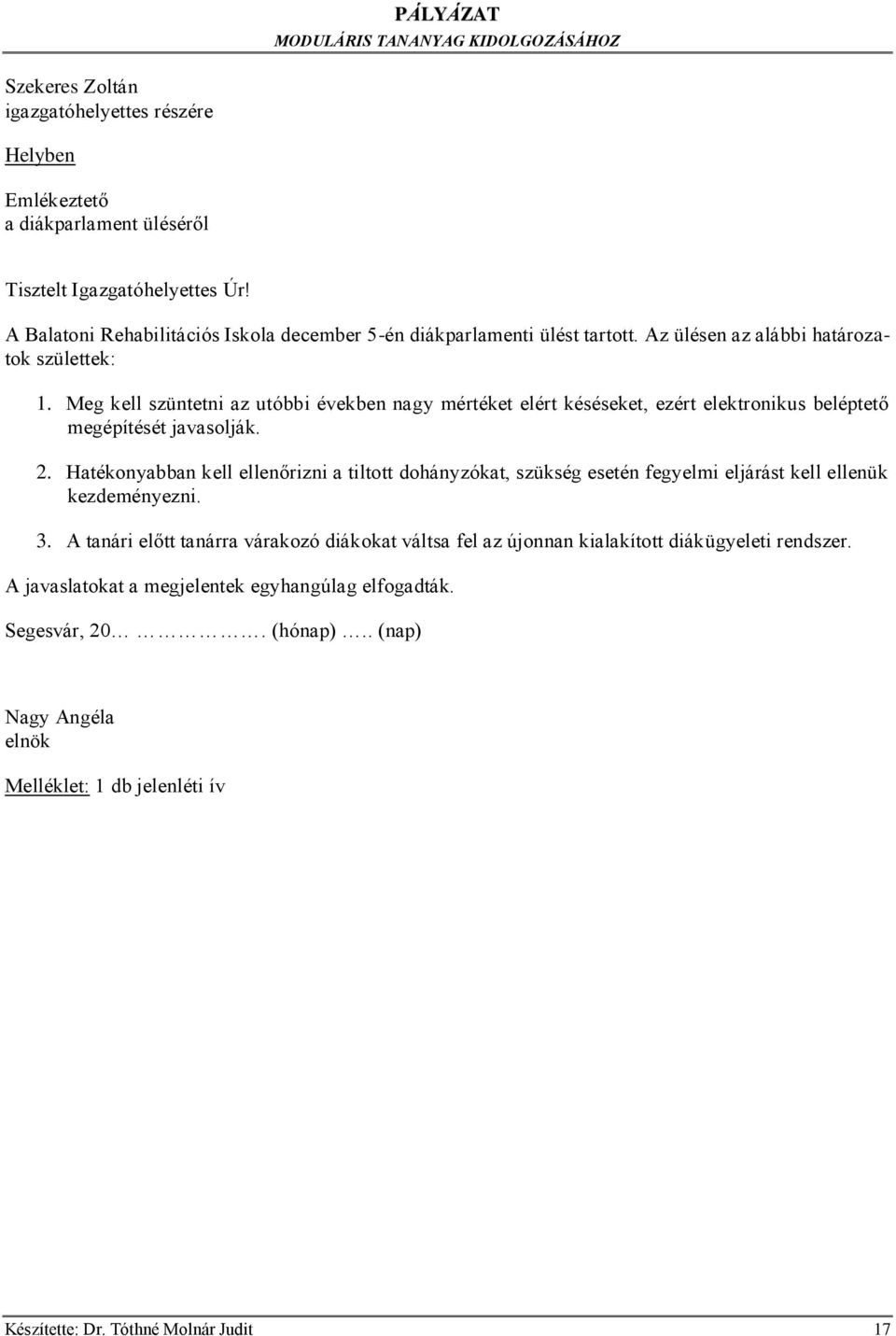 Meg kell szüntetni az utóbbi években nagy mértéket elért késéseket, ezért elektronikus beléptető megépítését javasolják. 2.