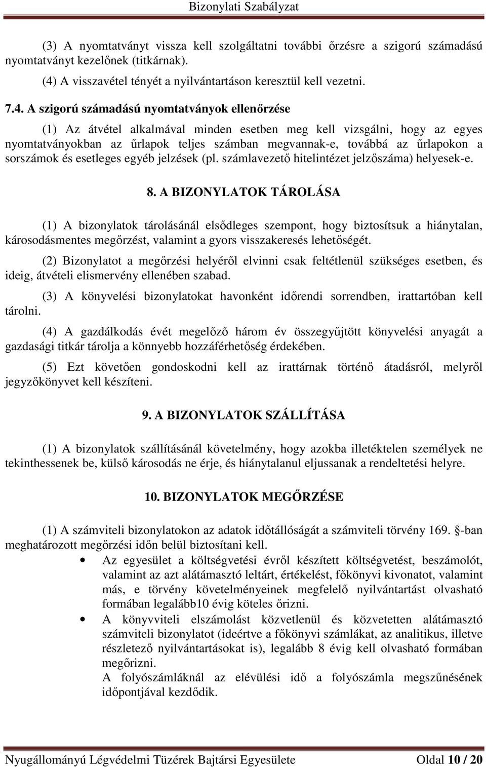 A szigorú számadású nyomtatványok ellenőrzése (1) Az átvétel alkalmával minden esetben meg kell vizsgálni, hogy az egyes nyomtatványokban az űrlapok teljes számban megvannak-e, továbbá az űrlapokon a