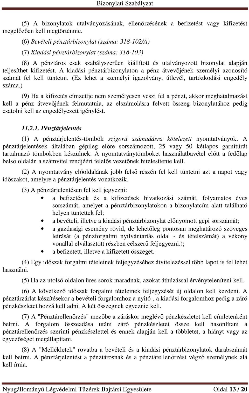 A kiadási pénztárbizonylaton a pénz átvevőjének személyi azonosító számát fel kell tüntetni. (Ez lehet a személyi igazolvány, útlevél, tartózkodási engedély száma.