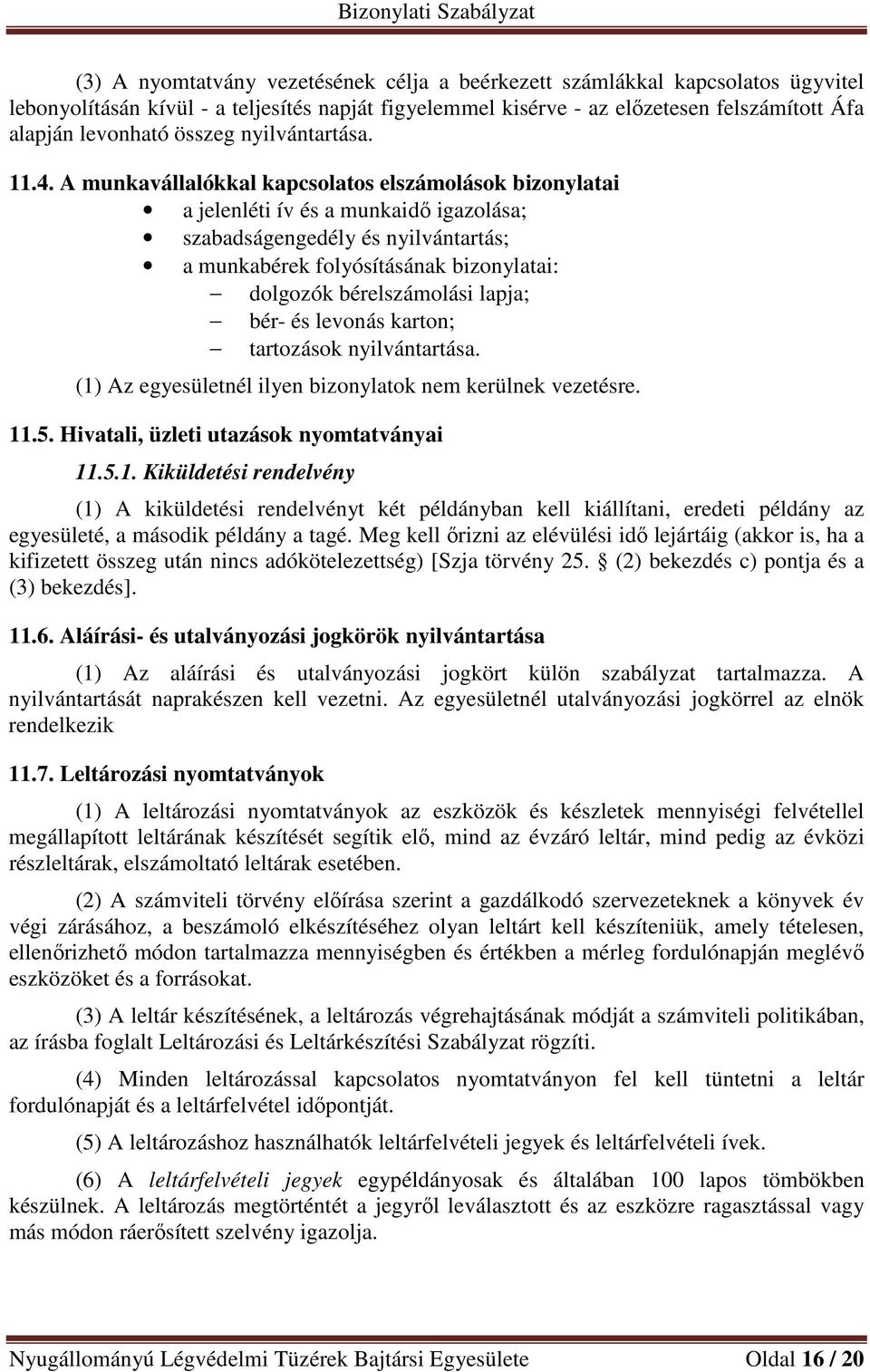 A munkavállalókkal kapcsolatos elszámolások bizonylatai a jelenléti ív és a munkaidő igazolása; szabadságengedély és nyilvántartás; a munkabérek folyósításának bizonylatai: dolgozók bérelszámolási