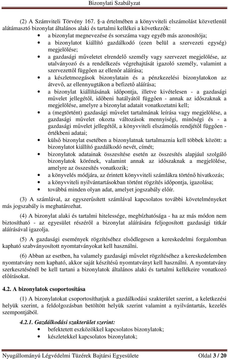 bizonylatot kiállító gazdálkodó (ezen belül a szervezeti egység) megjelölése; a gazdasági műveletet elrendelő személy vagy szervezet megjelölése, az utalványozó és a rendelkezés végrehajtását igazoló