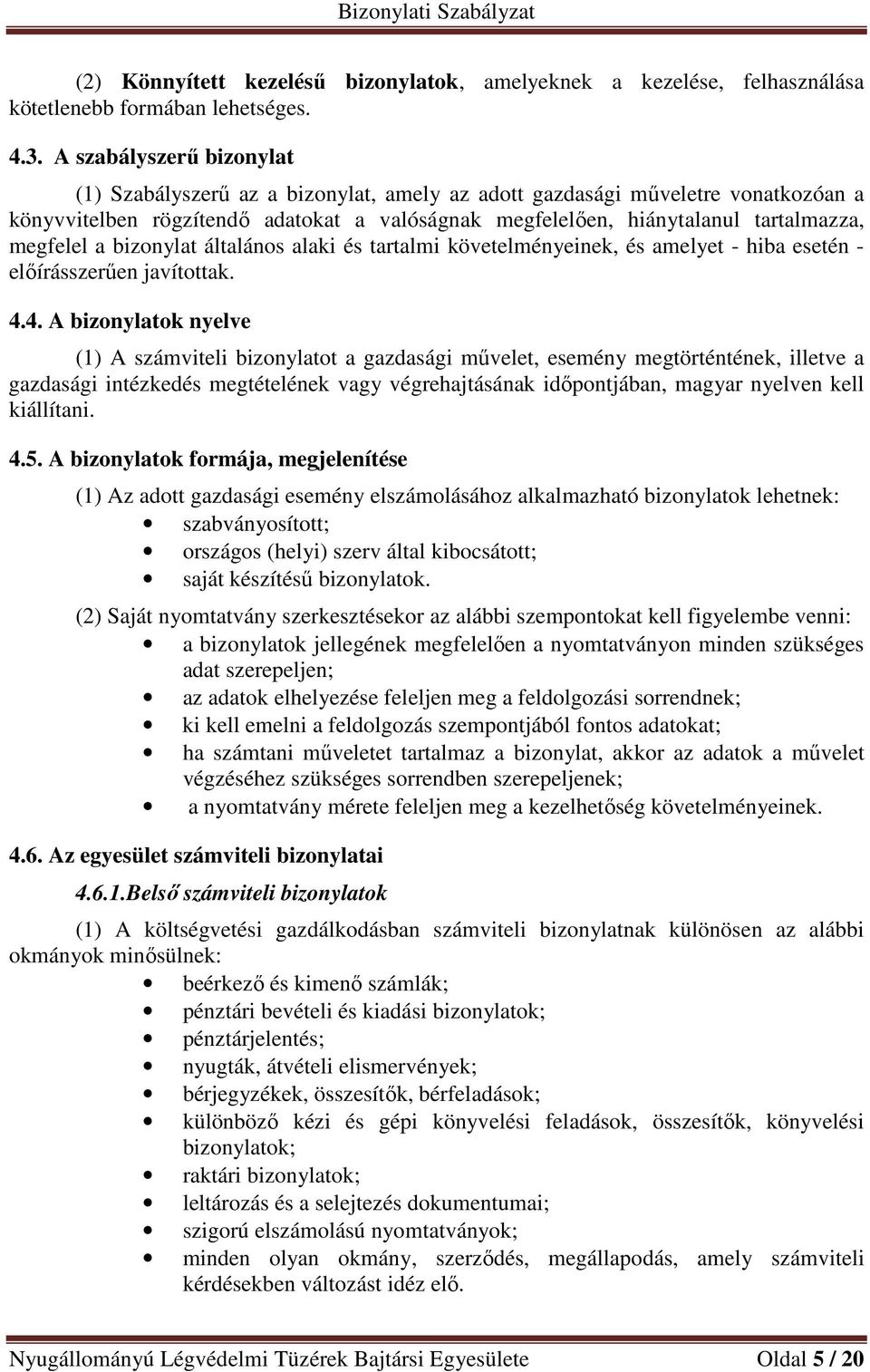 megfelel a bizonylat általános alaki és tartalmi követelményeinek, és amelyet - hiba esetén - előírásszerűen javítottak. 4.