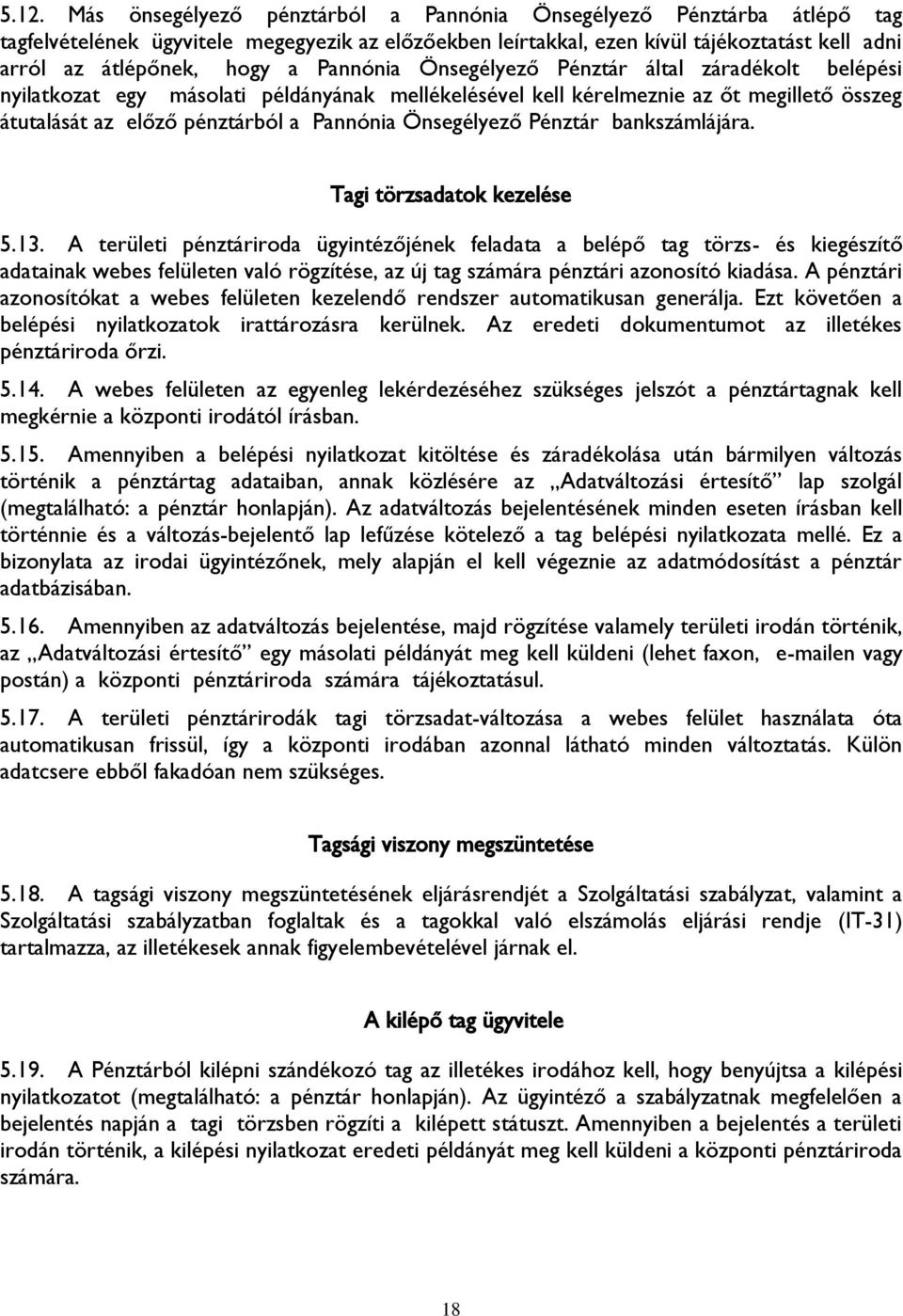 Önsegélyező Pénztár bankszámlájára. Tagi törzsadatok kezelése 5.13.