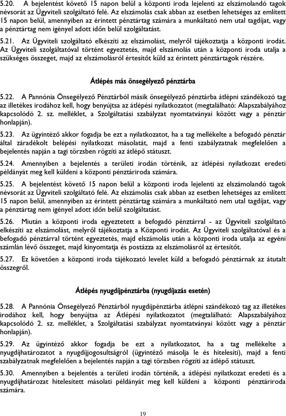 szolgáltatást. 5.21. Az Ügyviteli szolgáltató elkészíti az elszámolást, melyről tájékoztatja a központi irodát.