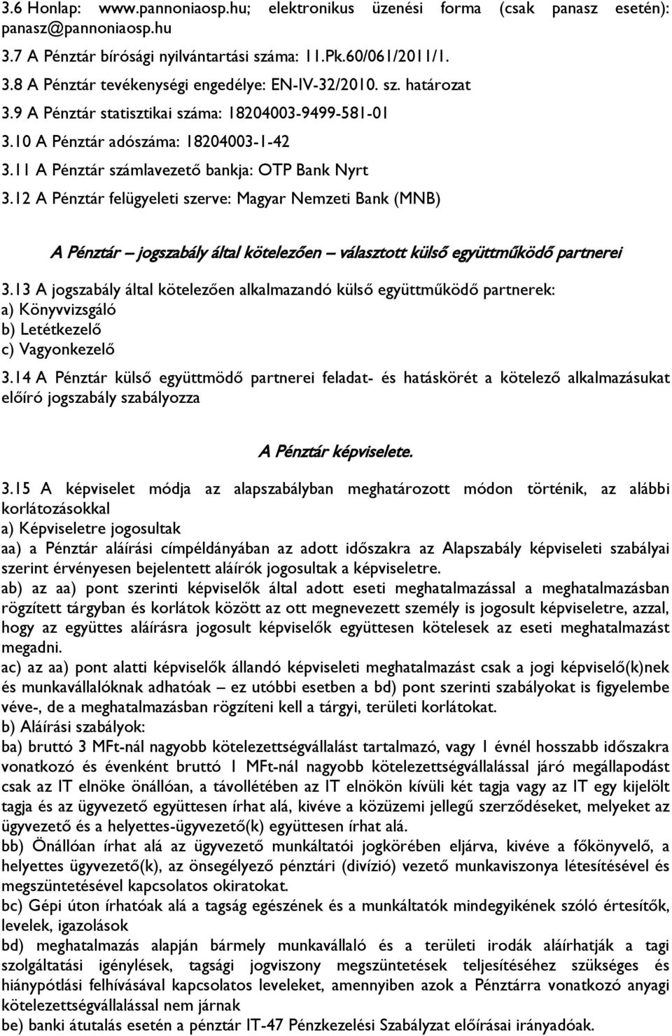 12 A Pénztár felügyeleti szerve: Magyar Nemzeti Bank (MNB) A Pénztár jogszabály által kötelezően választott külső együttműködő partnerei 3.