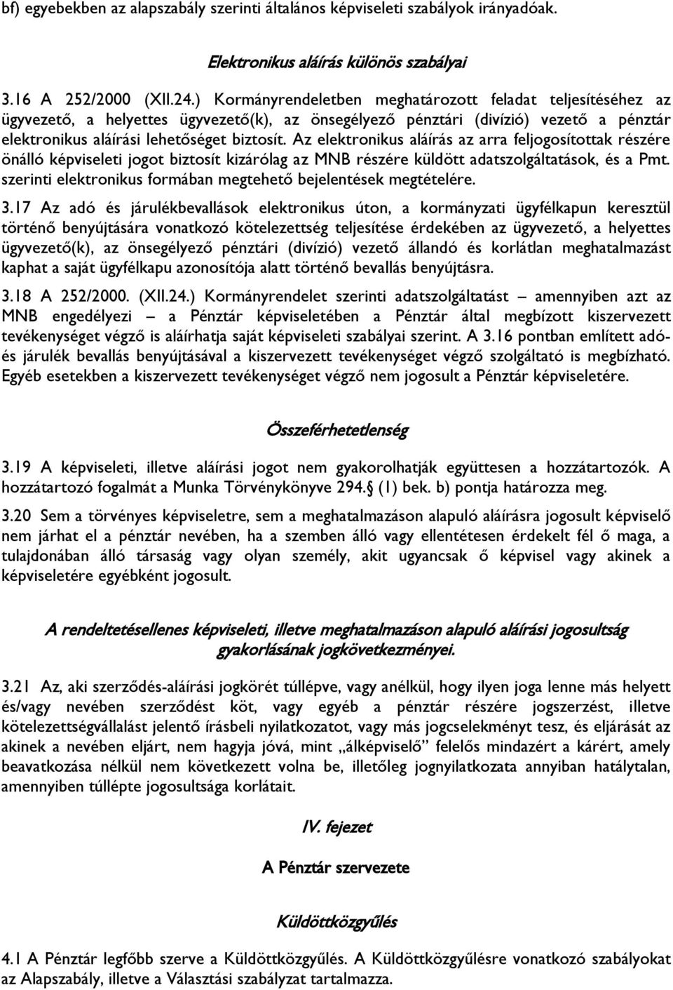 Az elektronikus aláírás az arra feljogosítottak részére önálló képviseleti jogot biztosít kizárólag az MNB részére küldött adatszolgáltatások, és a Pmt.