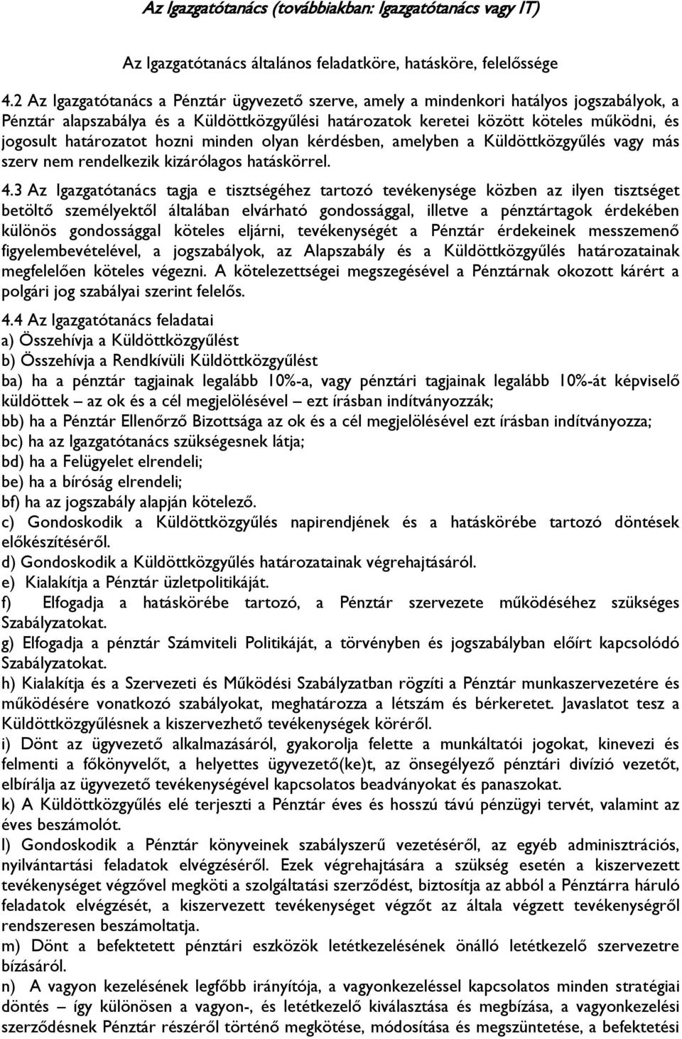 határozatot hozni minden olyan kérdésben, amelyben a Küldöttközgyűlés vagy más szerv nem rendelkezik kizárólagos hatáskörrel. 4.