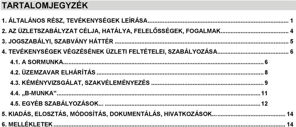 TEVÉKENYSÉGEK VÉGZÉSÉNEK ÜZLETI FELTÉTELEI, SZABÁLYOZÁSA... 6 4.1. A SORMUNKA...... 6 4.2. ÜZEMZAVAR ELHÁRÍTÁS... 8 4.