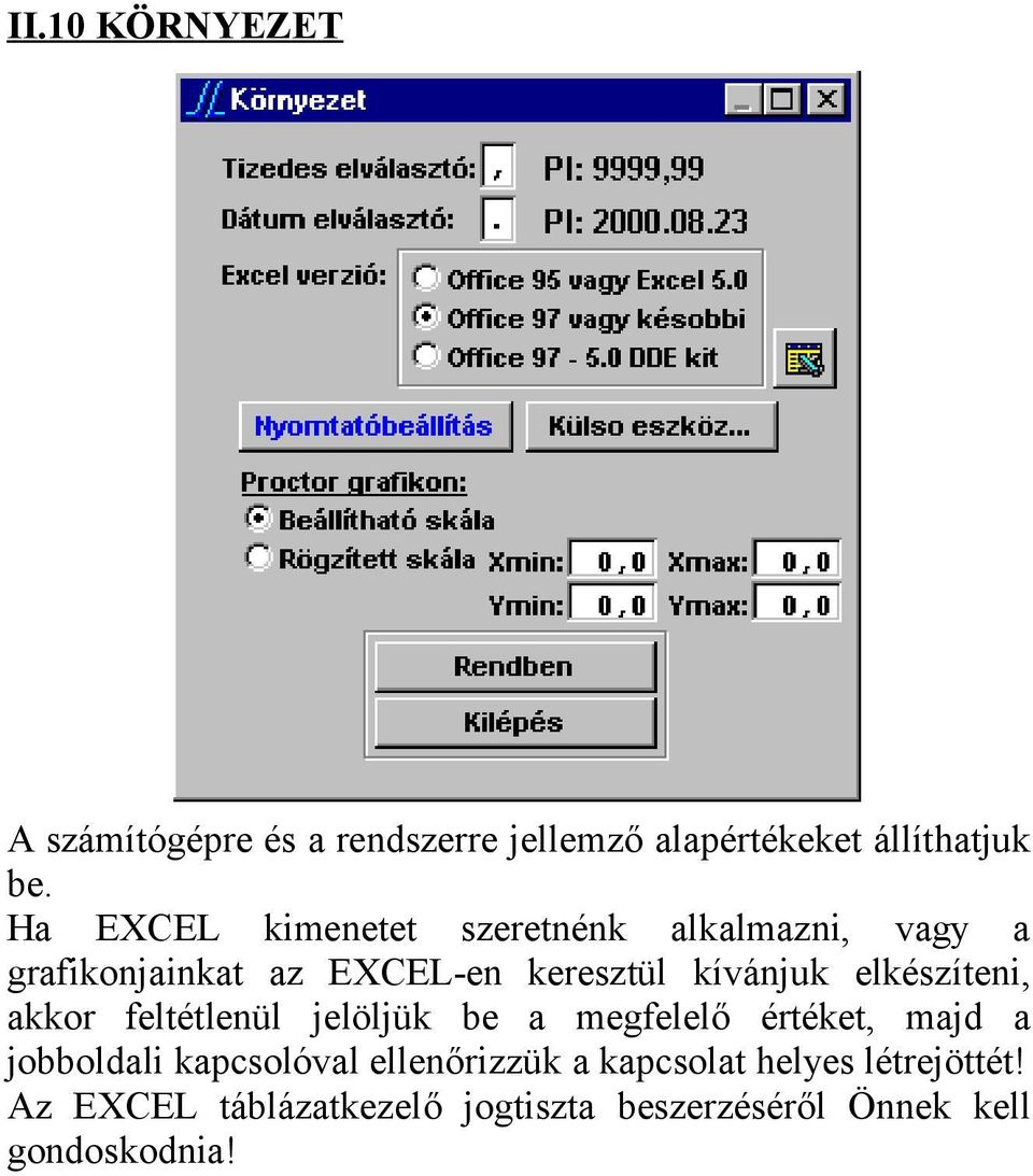 elkészíteni, akkor feltétlenül jelöljük be a megfelelő értéket, majd a jobboldali kapcsolóval