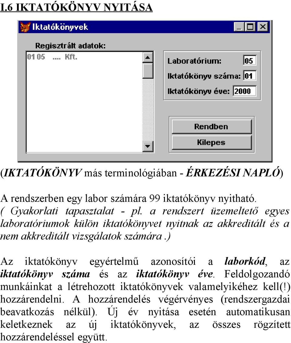 ) Az iktatókönyv egyértelmű azonosítói a laborkód, az iktatókönyv száma és az iktatókönyv éve.