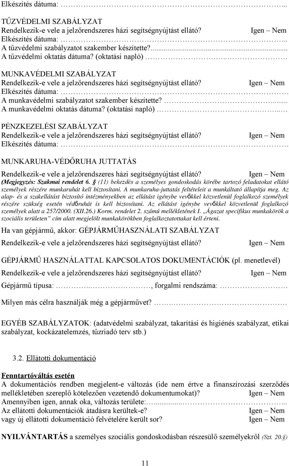 Elkészítés dátuma: A munkavédelmi szabályzatot szakember készítette?... A munkavédelmi oktatás dátuma? (oktatási napló).