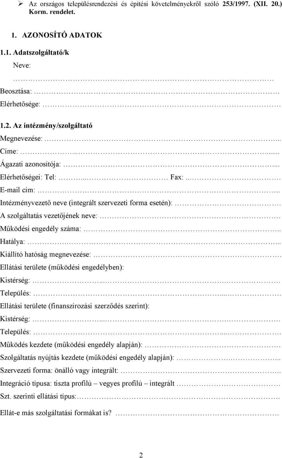 Működési engedély száma:.. Hatálya:.... Kiállító hatóság megnevezése:. Ellátási területe (működési engedélyben): Kistérség:..... Település:.