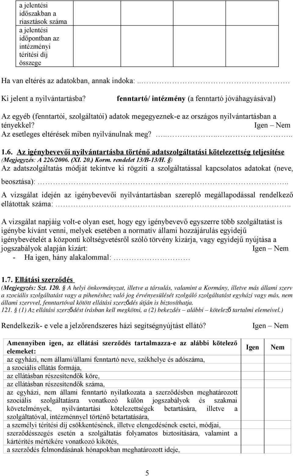 6. Az igénybevevői nyilvántartásba történő adatszolgáltatási kötelezettség teljesítése (Megjegyzés: A 226/2006. (XI. 20.) Korm. rendelet 13/B-13/H.