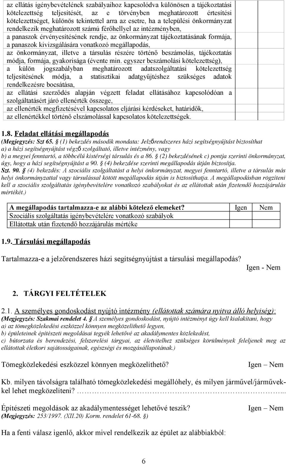 kivizsgálására vonatkozó megállapodás, az önkormányzat, illetve a társulás részére történő beszámolás, tájékoztatás módja, formája, gyakorisága (évente min.