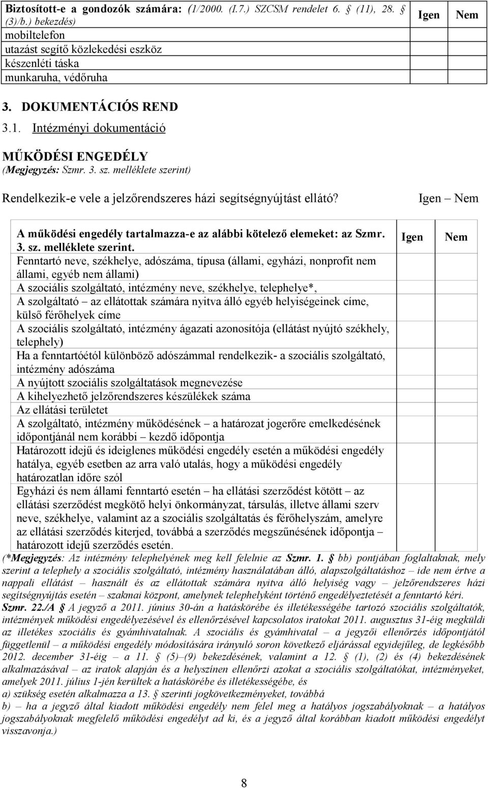 A működési engedély tartalmazza-e az alábbi kötelező elemeket: az Szmr. 3. sz. melléklete szerint.