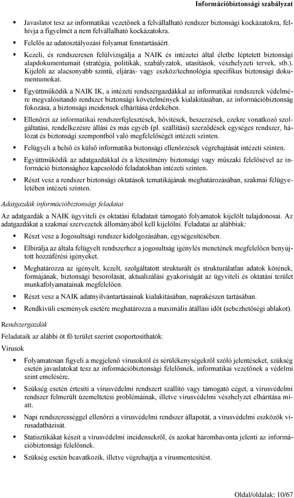 Kijelöli az alacsonyabb szintű, eljárás- vagy eszköz/technológia specifikus biztonsági dokumentumokat.