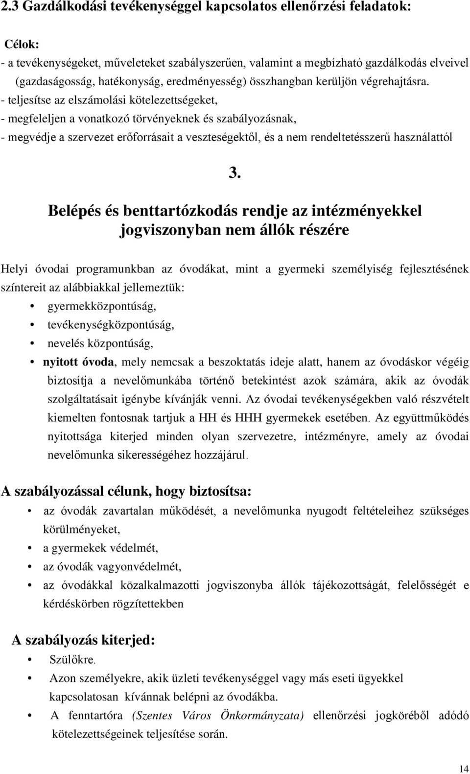 - teljesítse az elszámolási kötelezettségeket, - megfeleljen a vonatkozó törvényeknek és szabályozásnak, - megvédje a szervezet erőforrásait a veszteségektől, és a nem rendeltetésszerű használattól 3.