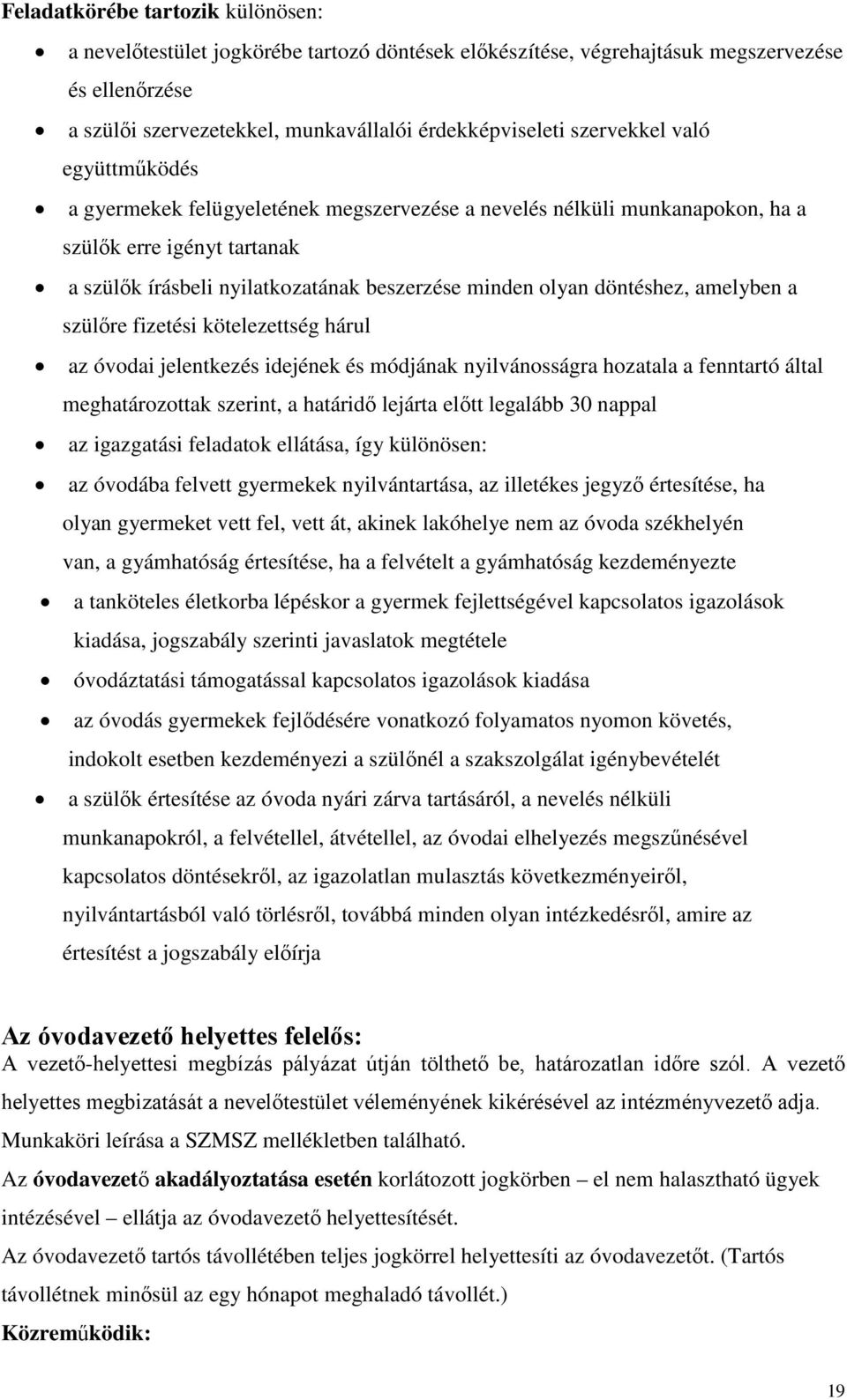 döntéshez, amelyben a szülőre fizetési kötelezettség hárul az óvodai jelentkezés idejének és módjának nyilvánosságra hozatala a fenntartó által meghatározottak szerint, a határidő lejárta előtt