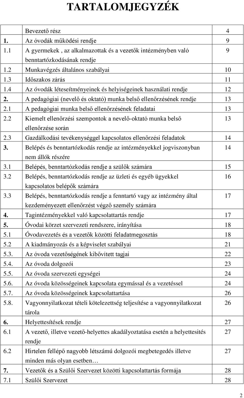 1 A pedagógiai munka belső ellenőrzésének feladatai 13 2.2 Kiemelt ellenőrzési szempontok a nevelő-oktató munka belső 13 ellenőrzése során 2.