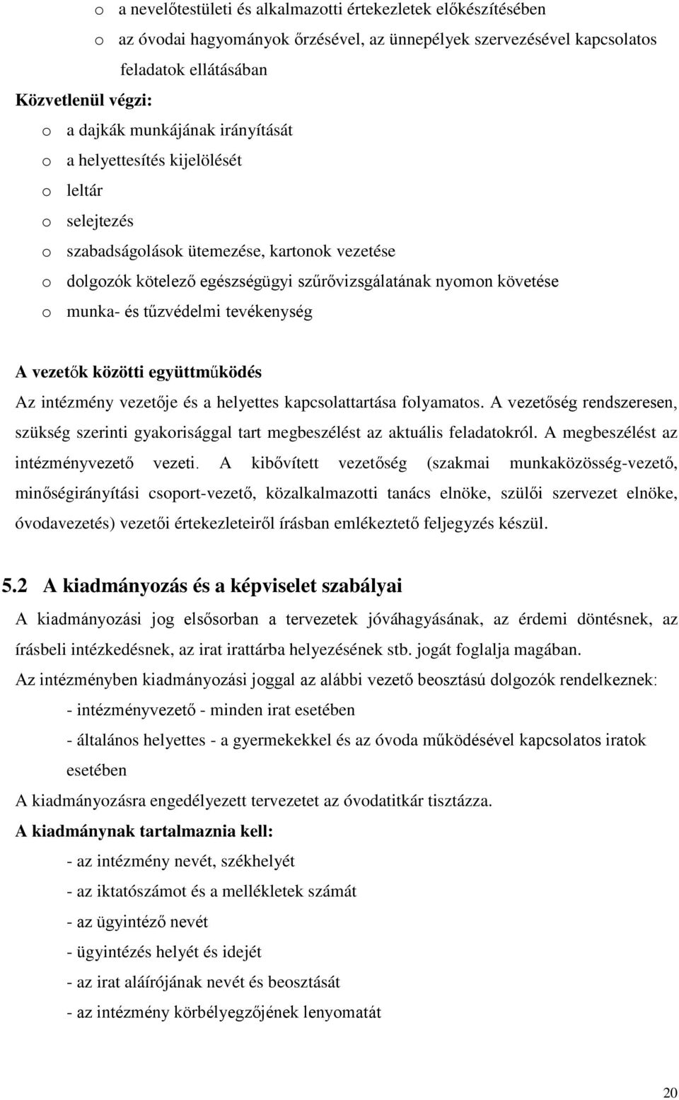 és tűzvédelmi tevékenység A vezetők közötti együttműködés Az intézmény vezetője és a helyettes kapcsolattartása folyamatos.