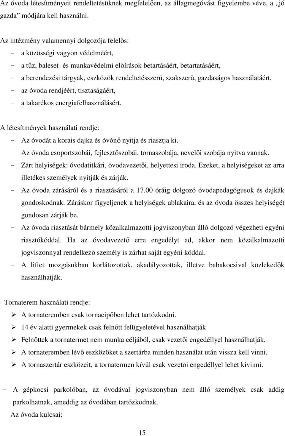 rendeltetésszerű, szakszerű, gazdaságos használatáért, - az óvoda rendjéért, tisztaságáért, - a takarékos energiafelhasználásért.