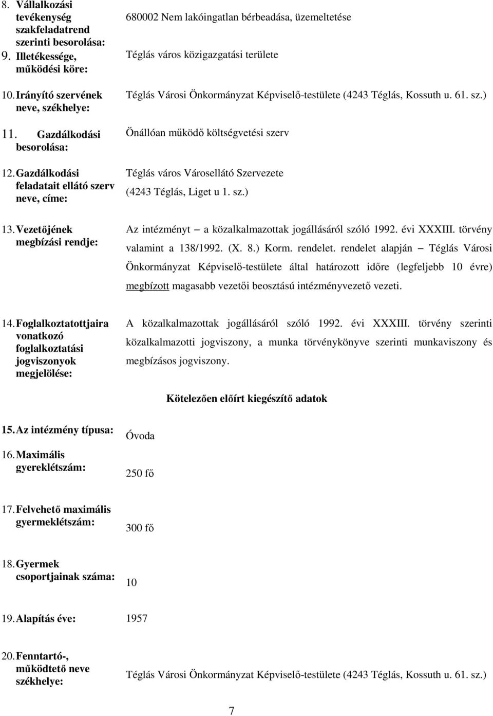 Kossuth u. 61. sz.) Önállóan működő költségvetési szerv Téglás város Városellátó Szervezete (4243 Téglás, Liget u 1. sz.) 13.