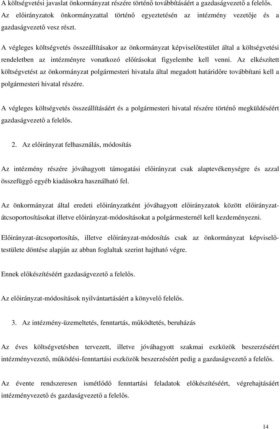 Az elkészített költségvetést az önkormányzat polgármesteri hivatala által megadott határidőre továbbítani kell a polgármesteri hivatal részére.