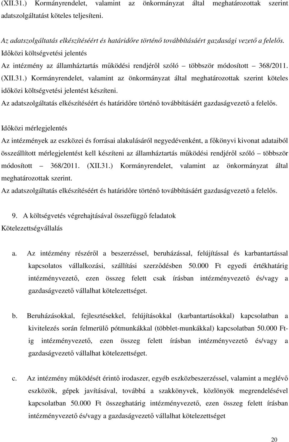 Időközi költségvetési jelentés Az intézmény az államháztartás működési rendjéről szóló többször módosított 368/2011. (XII.31.