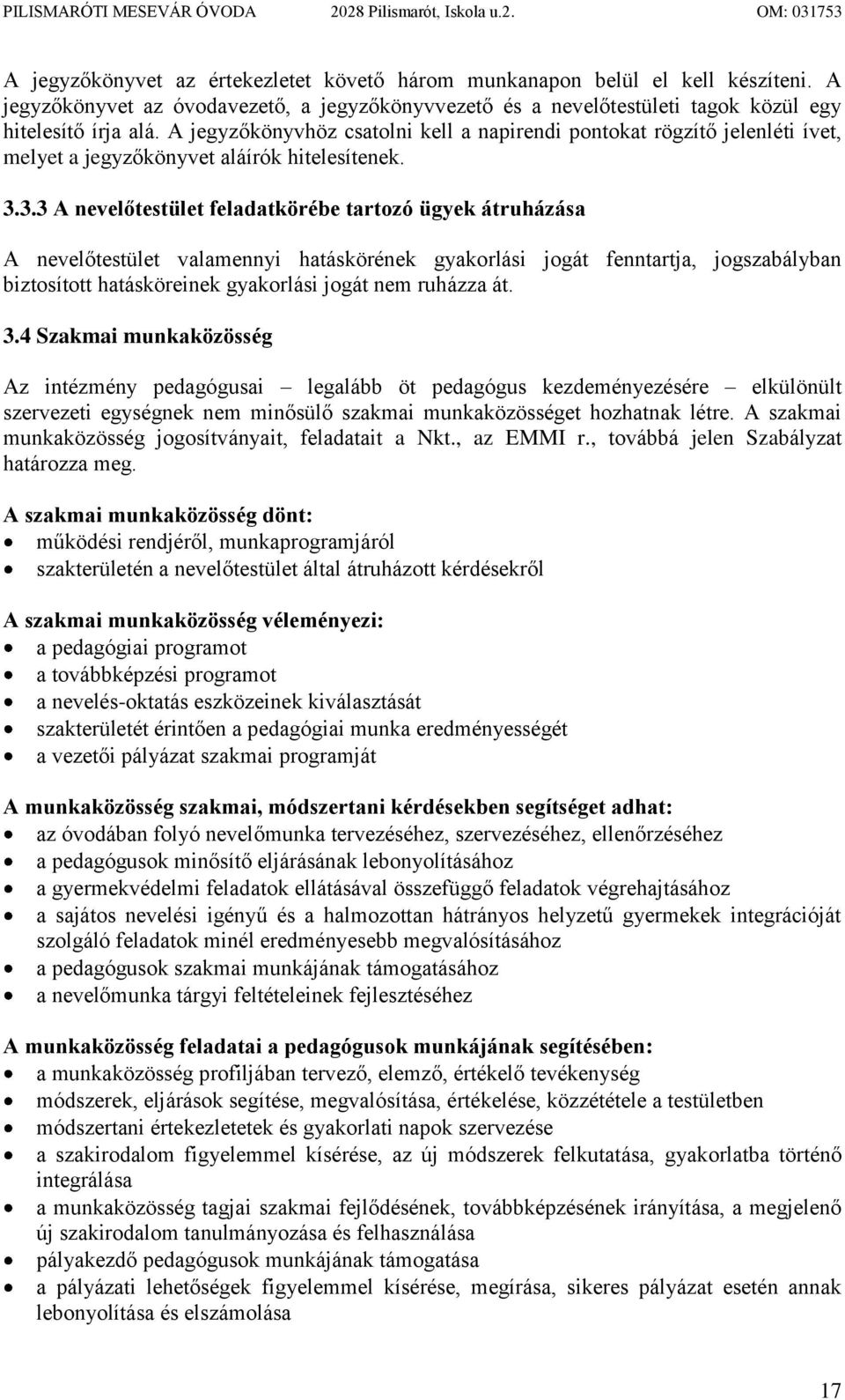 A jegyzőkönyvhöz csatolni kell a napirendi pontokat rögzítő jelenléti ívet, melyet a jegyzőkönyvet aláírók hitelesítenek. 3.