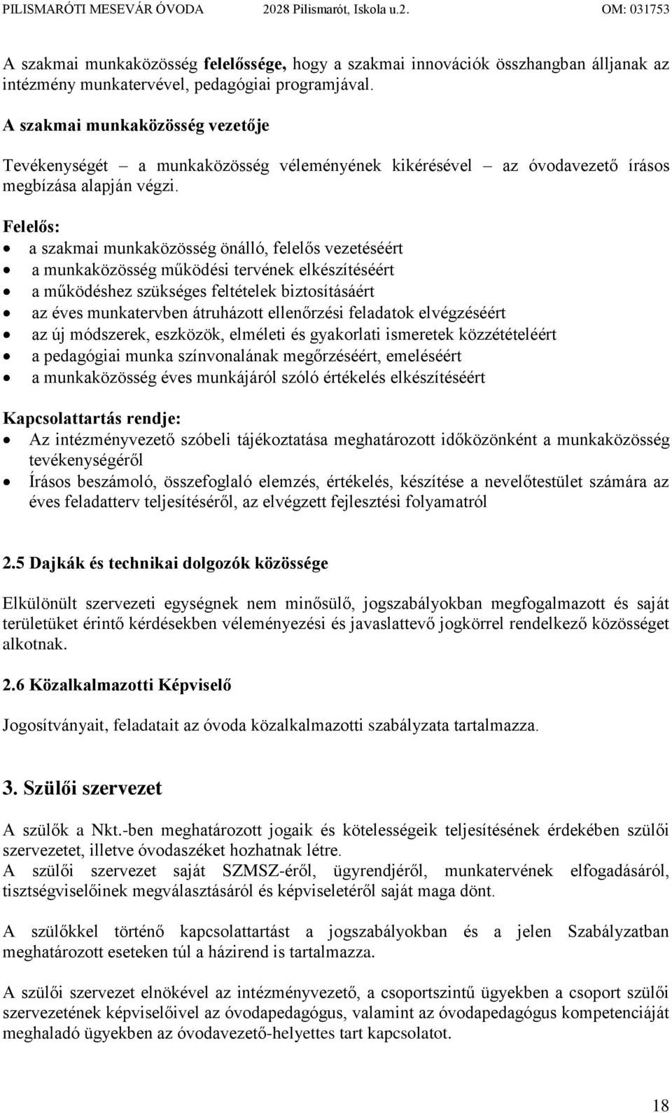 Felelős: a szakmai munkaközösség önálló, felelős vezetéséért a munkaközösség működési tervének elkészítéséért a működéshez szükséges feltételek biztosításáért az éves munkatervben átruházott