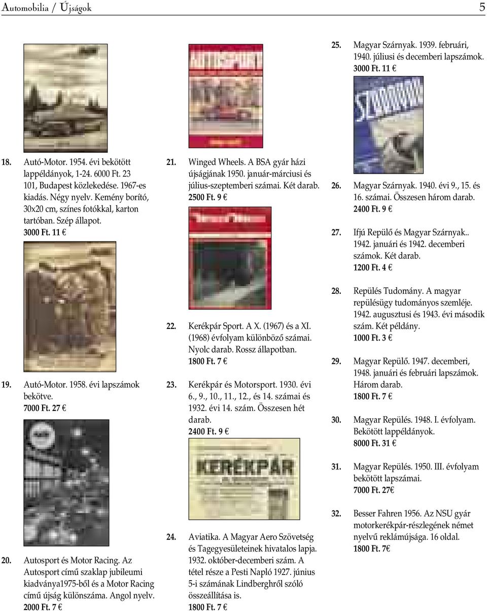 Az Autosport címû szaklap jubileumi kiadványa1975-bôl és a Motor Racing címû újság különszáma. Angol nyelv. 21. Winged Wheels. A BSA gyár házi újságjának 1950.